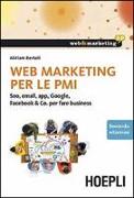 Web marketing per le PMI. Seo, email, app, Google, Facebook & Co. per fare business