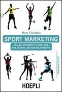 Sport marketing. Analisi, strumenti e strategie per gestire una società sportiva