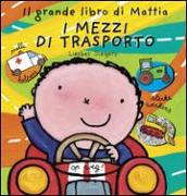 I mezzi di trasporto. Il grande libro di Mattia