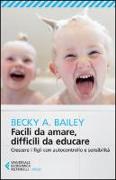 Facili da amare, difficili da educare. Crescere i figli con autocontrollo e sensibilità