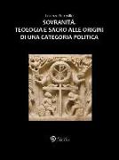 Sovranità. Teologia e sacro alle origini di una categoria politica