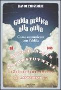 Guida pratica alla ouija. Come comunicare con l'aldilà