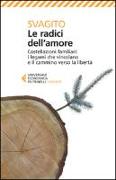 Le radici dell'amore. Costellazioni familiari: i legami che vincolano e il cammino verso la libertà