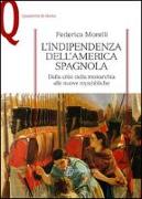 L'indipendenza dell'America spagnola. Dalla crisi della monarchia alle nuove repubbliche