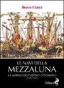 Le navi della mezzaluna. La marina dell'impero ottomano (1299-1923)