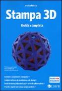 Stampa 3D. Guida completa