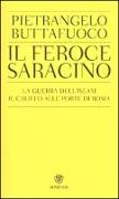 Il feroce saracino. La guerra dell'Islam. Il califfo alle porte di Roma