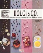 Dolci & co. Ingredienti e ricette illustrate con oltre 500 step by step