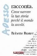 Adesso... racconta. Come narrare la tua storia perché il mondo la ascolti