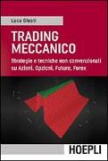 Trading meccanico. Strategie e tecniche non convenzionali su Azioni, opzioni, Future, Forex