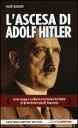L'ascesa di Adolf Hitler. Come naque e si affermò il nazismo in Germania nel primo trentennio del Novecento