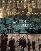 La fede e la guerra. Cappellani militari e preti soldati 1915-1919