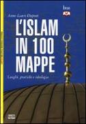 L'Islam in 100 mappe. Luoghi, pratiche e ideologia