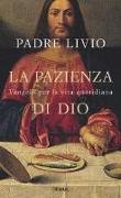 La pazienza di Dio. Vangelo per la vita quotidiana. Commento ai Vangeli festivi Anno C