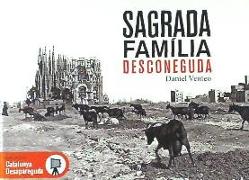 Sagrada Família desconeguda : Les millors imatges del primer segle d'història de la Sagrada Família