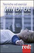 Tecniche ed esercizi mindful per imparare a rilassarsi. Respirazione controllata, meditazione, visualizzazioni, aromaterapia