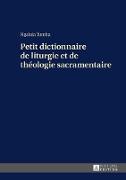 Petit dictionnaire de liturgie et de théologie sacramentaire