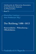 Der Reichstag 1486 - 1613: Kommunikation - Wahrnehmung - Öffentlichkeiten