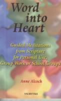 Word Into Heart: Guided Meditations from Scripture for Personal Use, Group Work