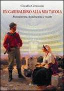 Un garibaldino alla mia tavola. Risorgimento, melodramma e ricette
