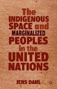 The Indigenous Space and Marginalized Peoples in the United Nations