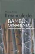 Il manuale dei bambù ornamentali. Coltivarli facendoli stare al loro posto