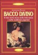 Bacco divino. Il vino nella storia, nella letteratura e nelle tradizioni popolari