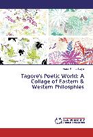 Tagore's Poetic World: A Collage of Eastern & Western Philosphies
