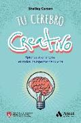 Tu cerebro creativo : aprende a ser original en todos los aspectos de tu vida