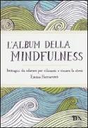 L'album della mindfulness. Immagini da colorare per rilassarsi e vincere lo stress