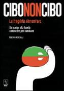 Cibononcibo. La fragilità alimentare. Dai campi alla tavola conoscere per cambiare