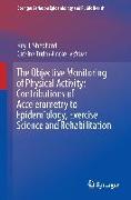 The Objective Monitoring of Physical Activity: Contributions of Accelerometry to Epidemiology, Exercise Science and Rehabilitation