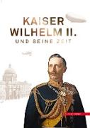 Kaiser Wilhelm II. und seine Zeit