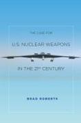 Case for U.S. Nuclear Weapons in the 21st Century