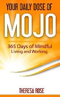 Your Daily Dose of Mojo: 365 Days of Mindful Living and Working