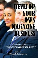 Develop Your Own Magazine Business: The Magazine Handbook