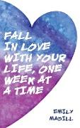 Fall in Love with Your Life, One Week at a Time