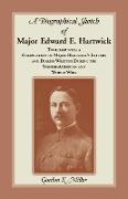 A Biographical Sketch of Major Edward E. Hartwick, Together with a Compilation of Major Hartwick's Letters and Diaries Written During the Spanish-American and World Wars