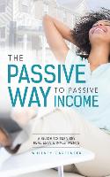The Passive Way to Passive Income: A Guide to Turn Key Real Estate Investments