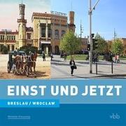 Einst und Jetzt - Breslau/Wroclaw (Band 45)