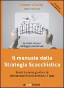 Il manuale della strategia scacchistica. Trova il piano giusto e le buone mosse arriveranno da sole