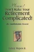Please! Don't Make Your Retirement Complicated!