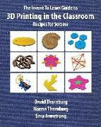 The Invent To Learn Guide to 3D Printing in the Classroom