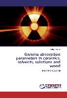 Gamma absorption parameters in ceramics, solvents, solutions and wood