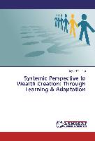 Systemic Perspective to Wealth Creation: Through Learning & Adaptation