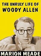 The Unruly Life of Woody Allen: A Biography