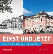 Einst und Jetzt - Potdamer Stadtschloss/Landtag