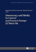 Democracy and Media in Central and Eastern Europe 25 Years On