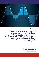 Electronic Small-signal Amplifier Circuits Using VFOAs And CFOAs: Analysis, Design and Modelling