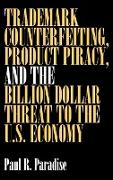 Trademark Counterfeiting, Product Piracy, and the Billion Dollar Threat to the U.S. Economy